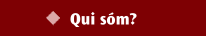 Qui s&oacute;m?